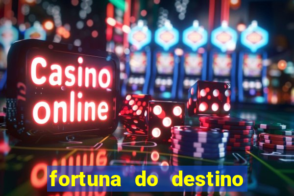 fortuna do destino fortuna do dentinho